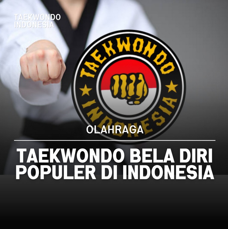 Taekwondo bela diri populer di Indonesia TAEKWONDO INDONESIA ELTC YOGYAKARTA